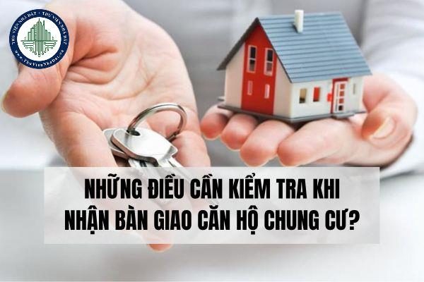 Nên kiểm tra những gì khi nhận bàn giao căn hộ chung cư?